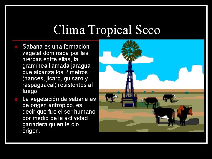 Clima Tropical Seco n n Sabana es una formación vegetal dominada por las hierbas