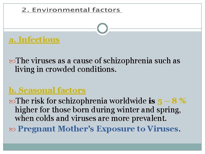 a. Infectious The viruses as a cause of schizophrenia such as living in crowded