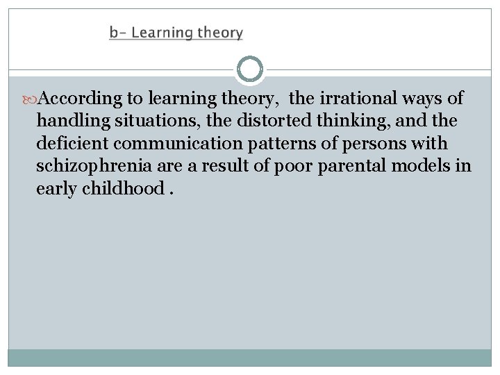  According to learning theory, the irrational ways of handling situations, the distorted thinking,