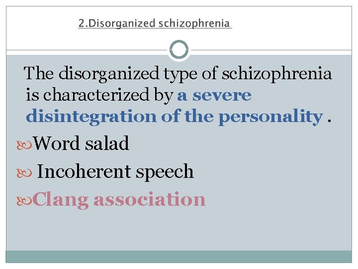  The disorganized type of schizophrenia is characterized by a severe disintegration of the