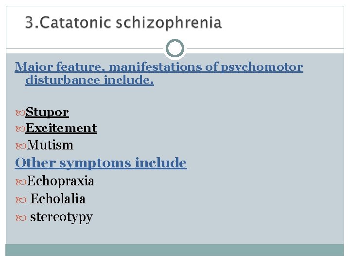 Major feature, manifestations of psychomotor disturbance include. Stupor Excitement Mutism Other symptoms include Echopraxia