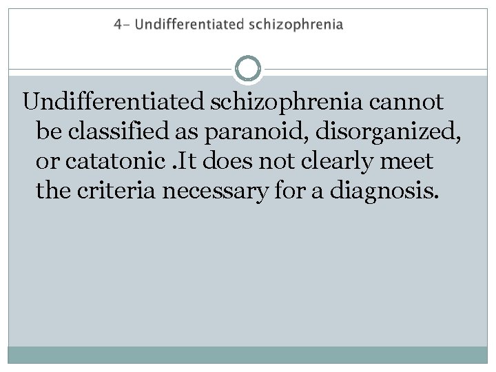 Undifferentiated schizophrenia cannot be classified as paranoid, disorganized, or catatonic. It does not clearly