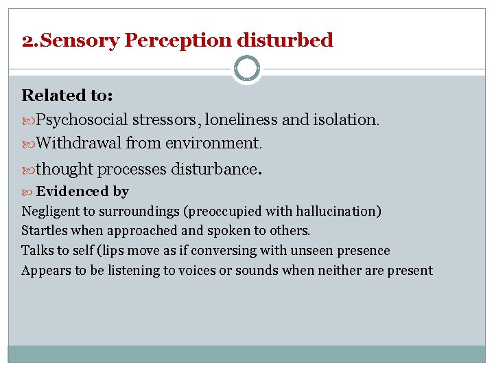 2. Sensory Perception disturbed Related to: Psychosocial stressors, loneliness and isolation. Withdrawal from environment.