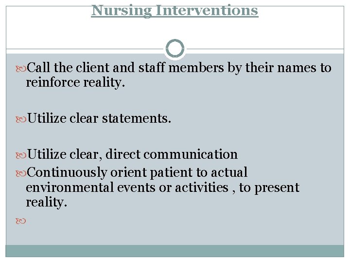 Nursing Interventions Call the client and staff members by their names to reinforce reality.