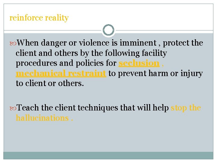 reinforce reality When danger or violence is imminent , protect the client and others