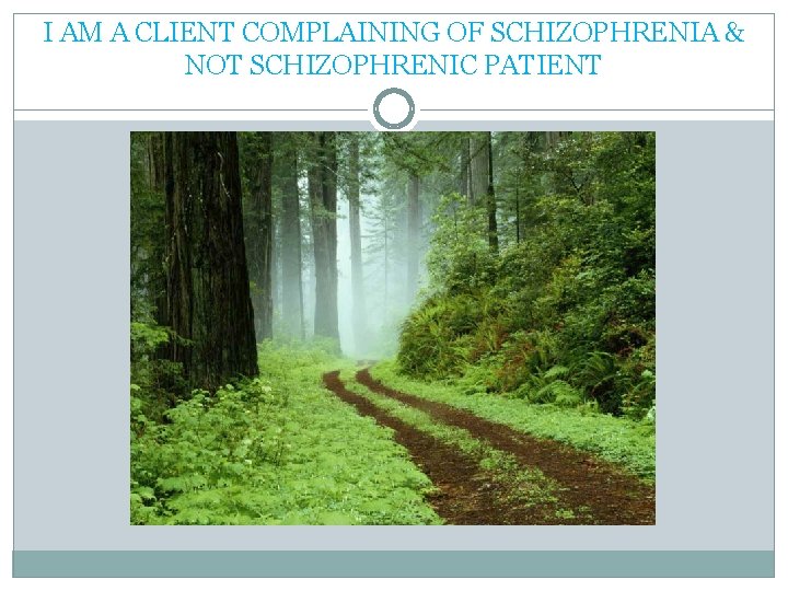 I AM A CLIENT COMPLAINING OF SCHIZOPHRENIA & NOT SCHIZOPHRENIC PATIENT 