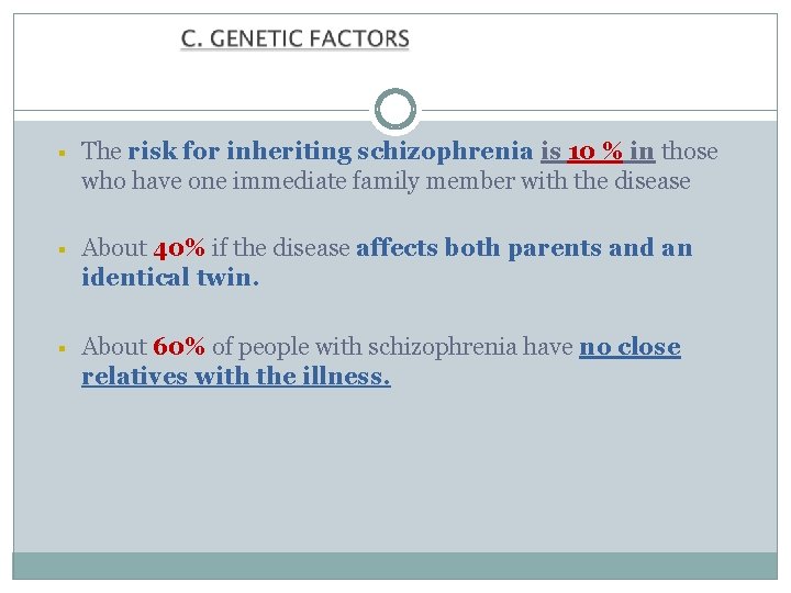 § The risk for inheriting schizophrenia is 10 % in those who have one