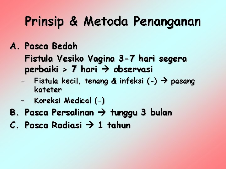 Prinsip & Metoda Penanganan A. Pasca Bedah Fistula Vesiko Vagina 3 -7 hari segera