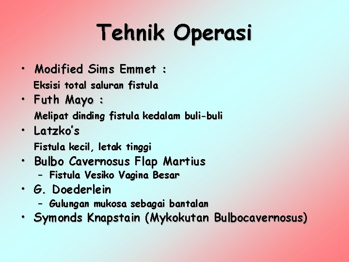 Tehnik Operasi • Modified Sims Emmet : Eksisi total saluran fistula • Futh Mayo