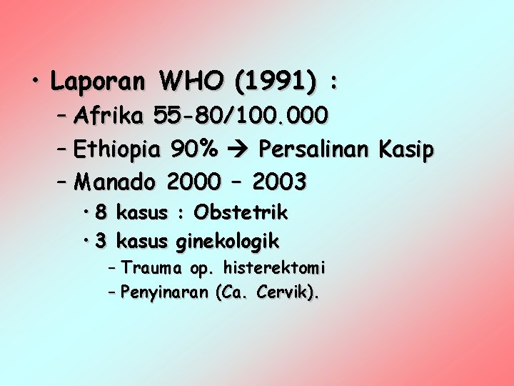  • Laporan WHO (1991) : – Afrika 55 -80/100. 000 – Ethiopia 90%
