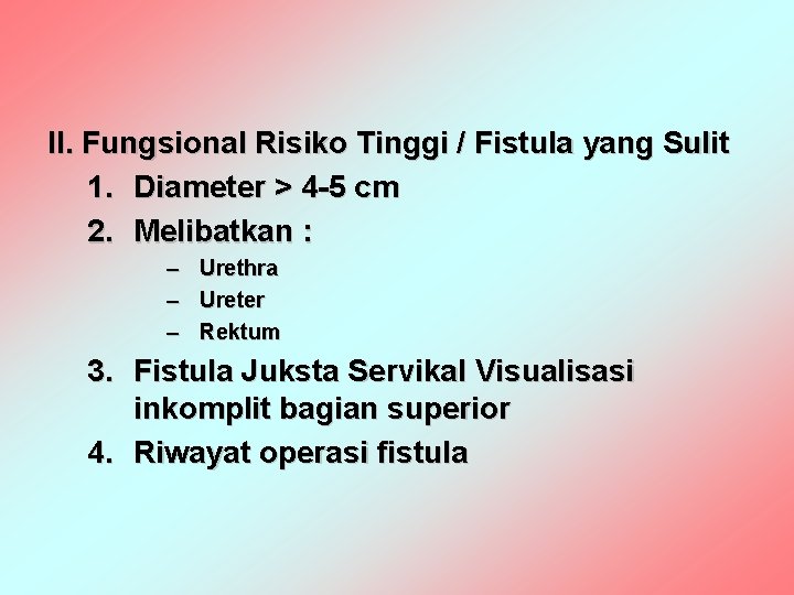 II. Fungsional Risiko Tinggi / Fistula yang Sulit 1. Diameter > 4 -5 cm