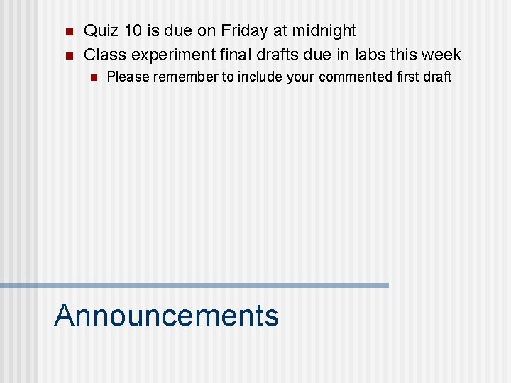 n n Quiz 10 is due on Friday at midnight Class experiment final drafts