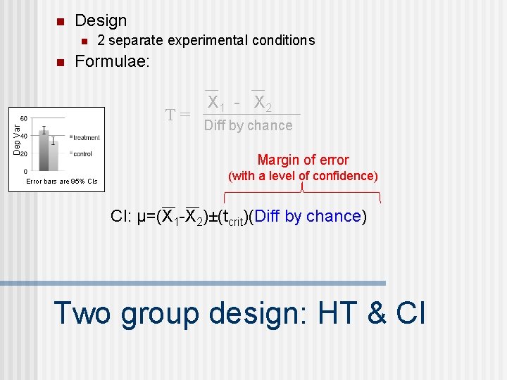 n Design n n 2 separate experimental conditions Formulae: Dep Var T= X 1