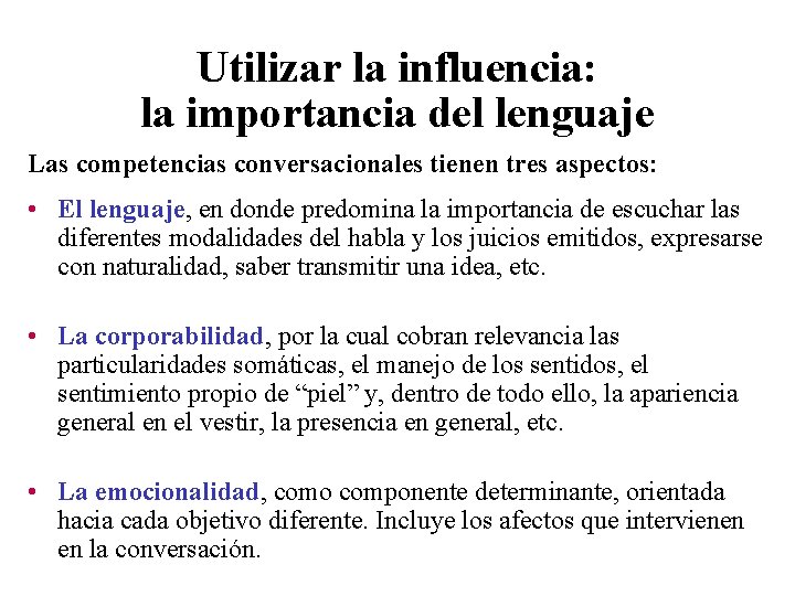 Utilizar la influencia: la importancia del lenguaje Las competencias conversacionales tienen tres aspectos: •