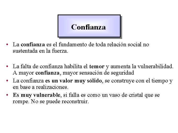 Confianza • La confianza es el fundamento de toda relación social no sustentada en