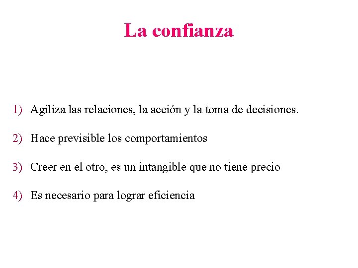 La confianza 1) Agiliza las relaciones, la acción y la toma de decisiones. 2)