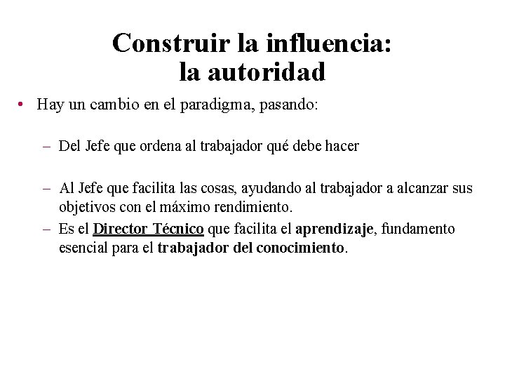 Construir la influencia: la autoridad • Hay un cambio en el paradigma, pasando: –