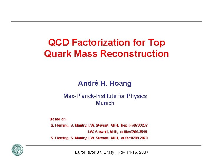 QCD Factorization for Top Quark Mass Reconstruction André H. Hoang Max-Planck-Institute for Physics Munich