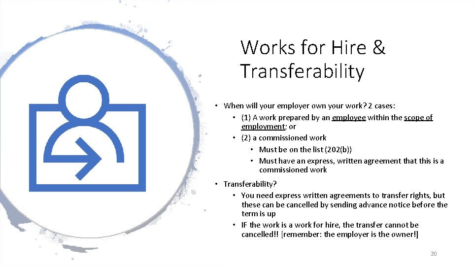 Works for Hire & Transferability • When will your employer own your work? 2