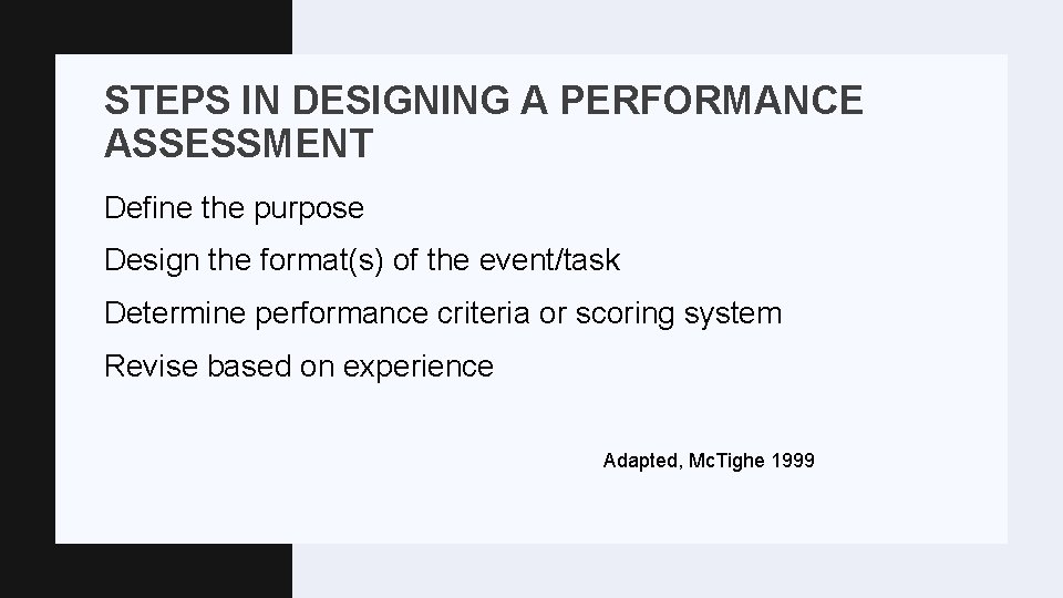 STEPS IN DESIGNING A PERFORMANCE ASSESSMENT Define the purpose Design the format(s) of the