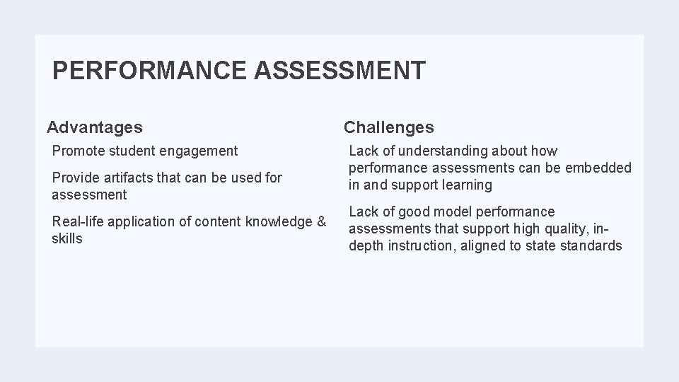 PERFORMANCE ASSESSMENT Advantages Promote student engagement Provide artifacts that can be used for assessment