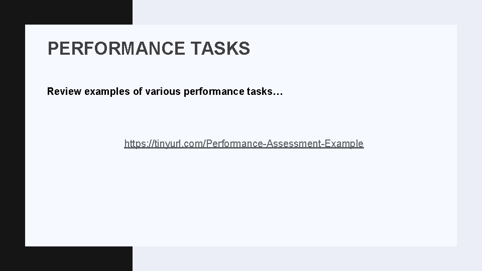 PERFORMANCE TASKS Review examples of various performance tasks… https: //tinyurl. com/Performance-Assessment-Example 