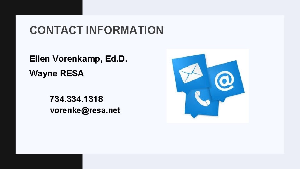 CONTACT INFORMATION Ellen Vorenkamp, Ed. D. Wayne RESA 734. 334. 1318 vorenke@resa. net 