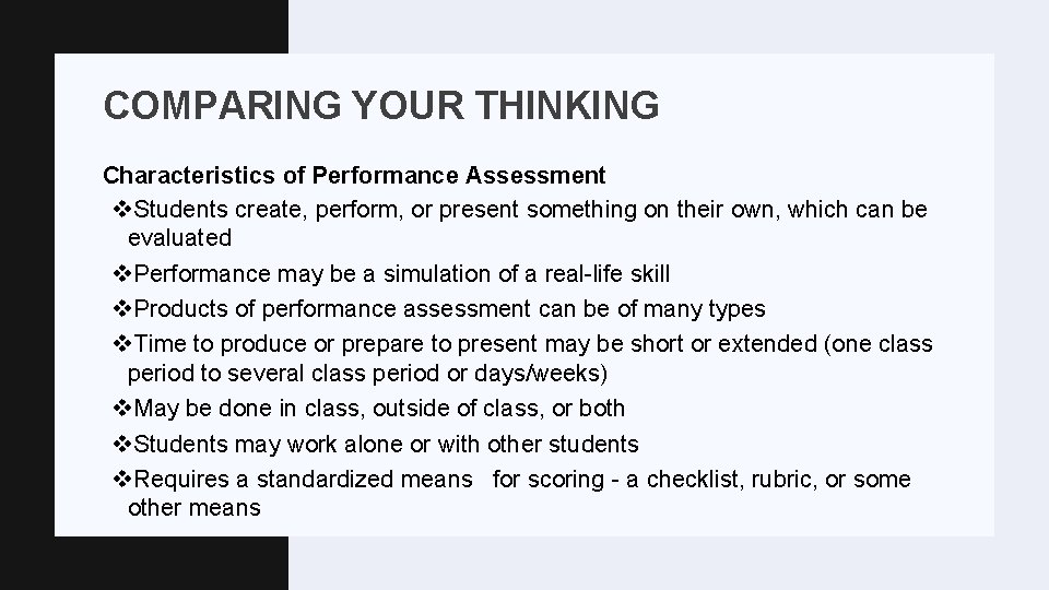 COMPARING YOUR THINKING Characteristics of Performance Assessment v. Students create, perform, or present something