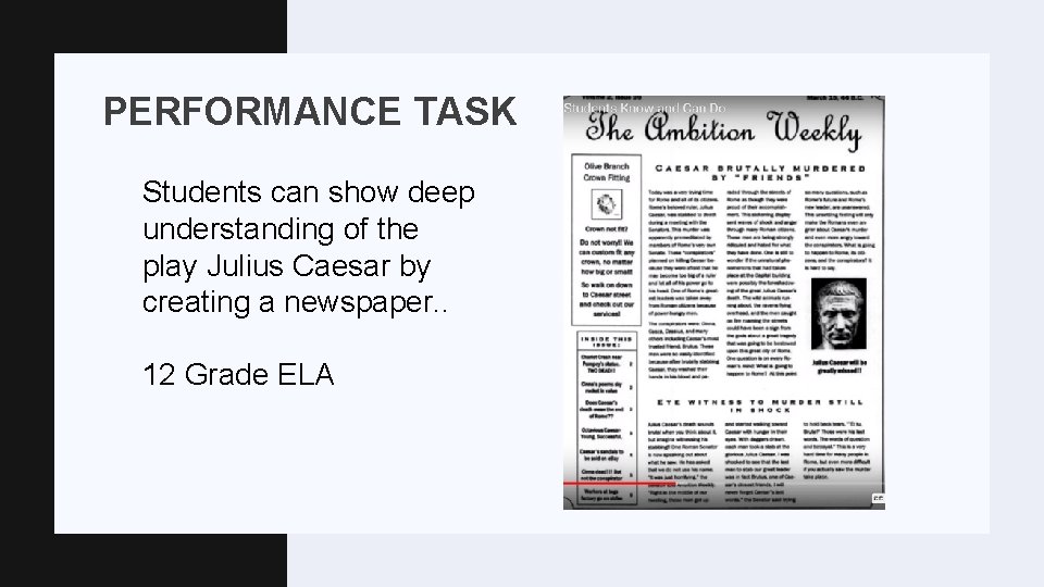 PERFORMANCE TASK Students can show deep understanding of the play Julius Caesar by creating