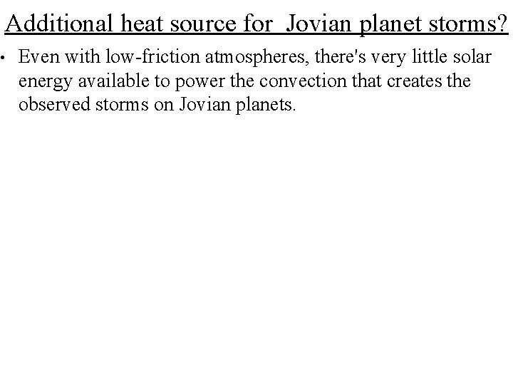 Additional heat source for Jovian planet storms? • Even with low-friction atmospheres, there's very