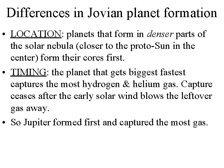 Differences in Jovian planet formation • LOCATION: planets that form in denser parts of