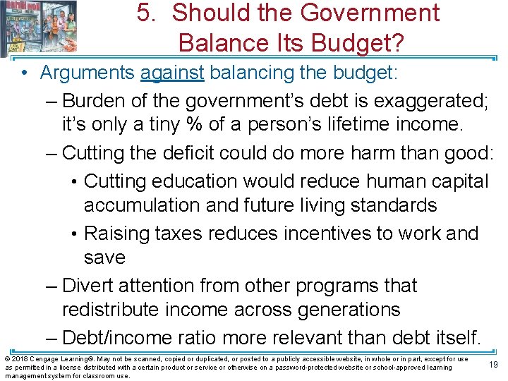 5. Should the Government Balance Its Budget? • Arguments against balancing the budget: –