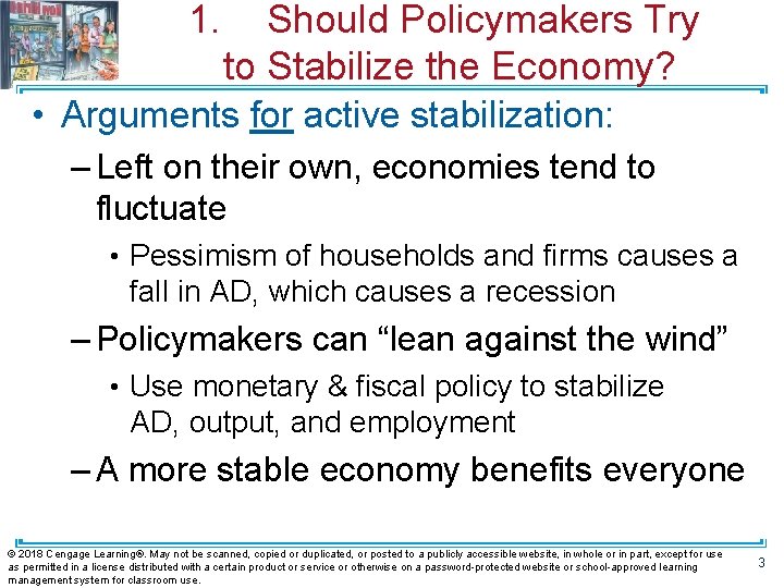 1. Should Policymakers Try to Stabilize the Economy? • Arguments for active stabilization: –
