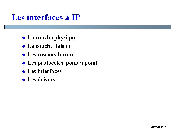 Les interfaces à IP l l l La couche physique La couche liaison Les Les interfaces à IP l l l La couche physique La couche liaison Les