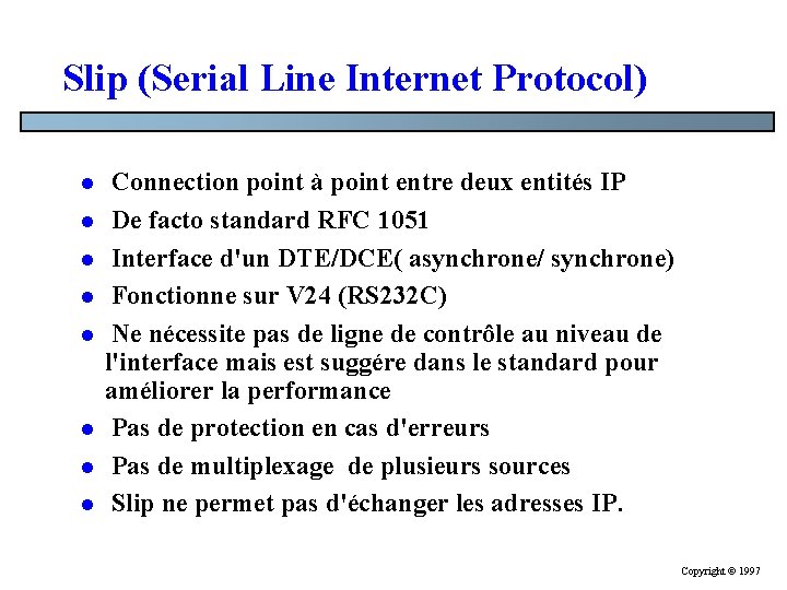 Slip (Serial Line Internet Protocol) l l l l Connection point à point entre Slip (Serial Line Internet Protocol) l l l l Connection point à point entre