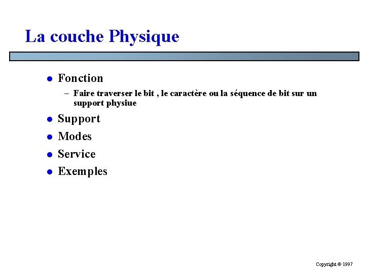 La couche Physique l Fonction – Faire traverser le bit , le caractère ou La couche Physique l Fonction – Faire traverser le bit , le caractère ou