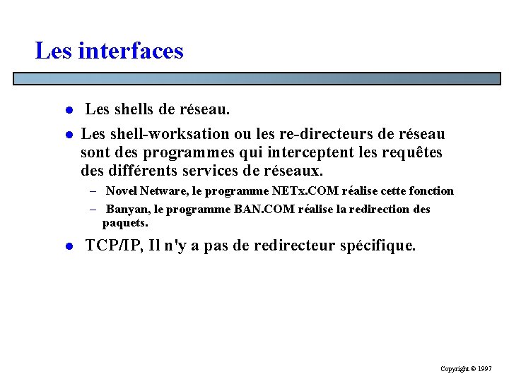 Les interfaces l l Les shells de réseau. Les shell-worksation ou les re-directeurs de Les interfaces l l Les shells de réseau. Les shell-worksation ou les re-directeurs de