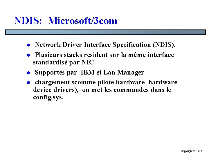 NDIS: Microsoft/3 com l l Network Driver Interface Specification (NDIS). Plusieurs stacks resident sur NDIS: Microsoft/3 com l l Network Driver Interface Specification (NDIS). Plusieurs stacks resident sur