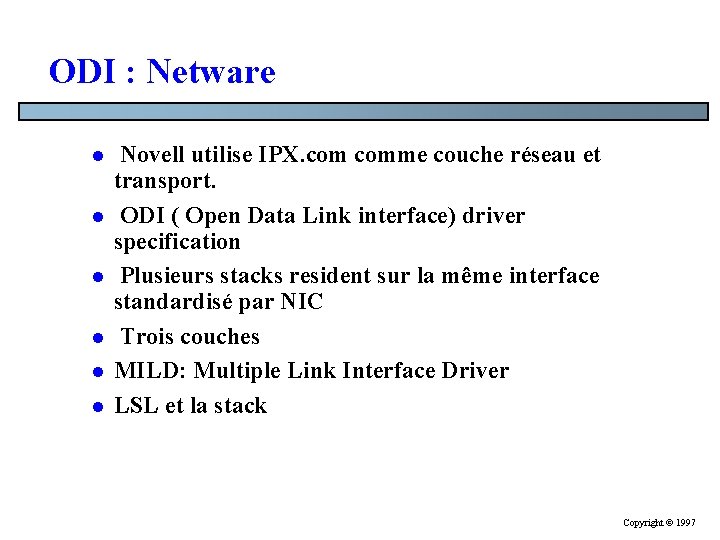 ODI : Netware l l l Novell utilise IPX. comme couche réseau et transport. ODI : Netware l l l Novell utilise IPX. comme couche réseau et transport.