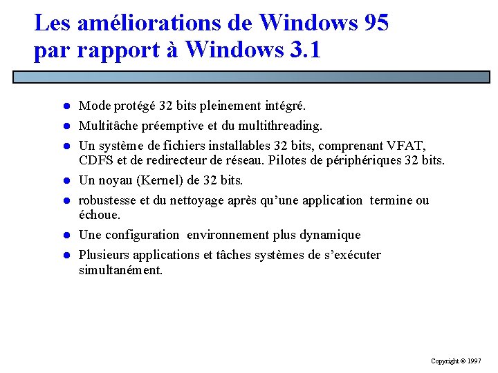 Les améliorations de Windows 95 par rapport à Windows 3. 1 l l l Les améliorations de Windows 95 par rapport à Windows 3. 1 l l l