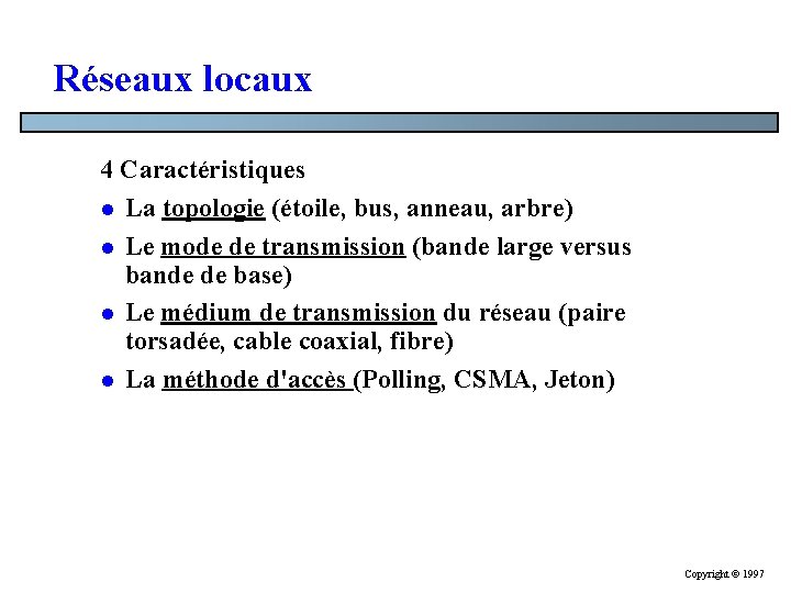 Réseaux locaux 4 Caractéristiques l La topologie (étoile, bus, anneau, arbre) l Le mode Réseaux locaux 4 Caractéristiques l La topologie (étoile, bus, anneau, arbre) l Le mode