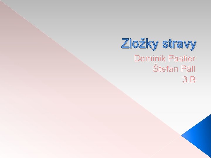 Zložky stravy Dominik Pastier Štefan Páll 3. B 