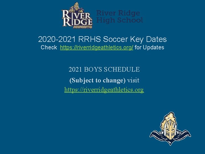 2020 -2021 RRHS Soccer Key Dates Check https: //riverridgeathletics. org/ for Updates 2021 BOYS 2020 -2021 RRHS Soccer Key Dates Check https: //riverridgeathletics. org/ for Updates 2021 BOYS