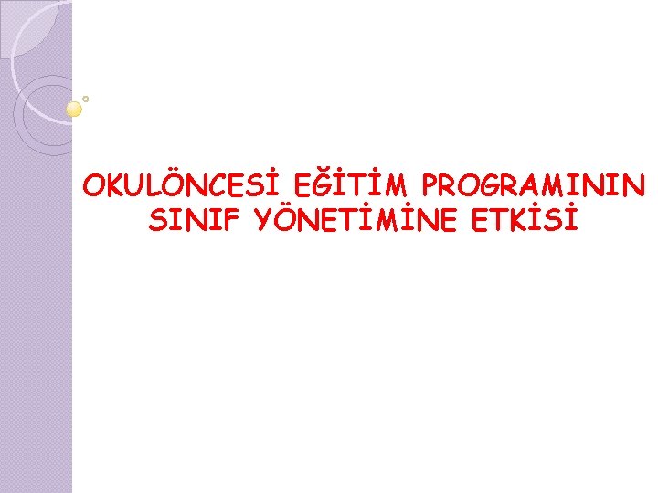 OKULÖNCESİ EĞİTİM PROGRAMININ SINIF YÖNETİMİNE ETKİSİ 