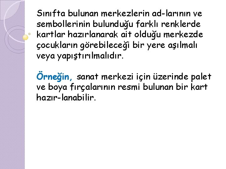 Sınıfta bulunan merkezlerin ad larının ve sembollerinin bulunduğu farklı renklerde kartlar hazırlanarak ait olduğu