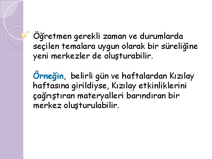Öğretmen gerekli zaman ve durumlarda seçilen temalara uygun olarak bir süreliğine yeni merkezler de