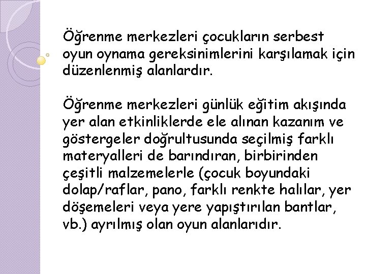 Öğrenme merkezleri çocukların serbest oyun oynama gereksinimlerini karşılamak için düzenlenmiş alanlardır. Öğrenme merkezleri günlük