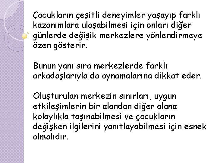 Çocukların çeşitli deneyimler yaşayıp farklı kazanımlara ulaşabilmesi için onları diğer günlerde değişik merkezlere yönlendirmeye