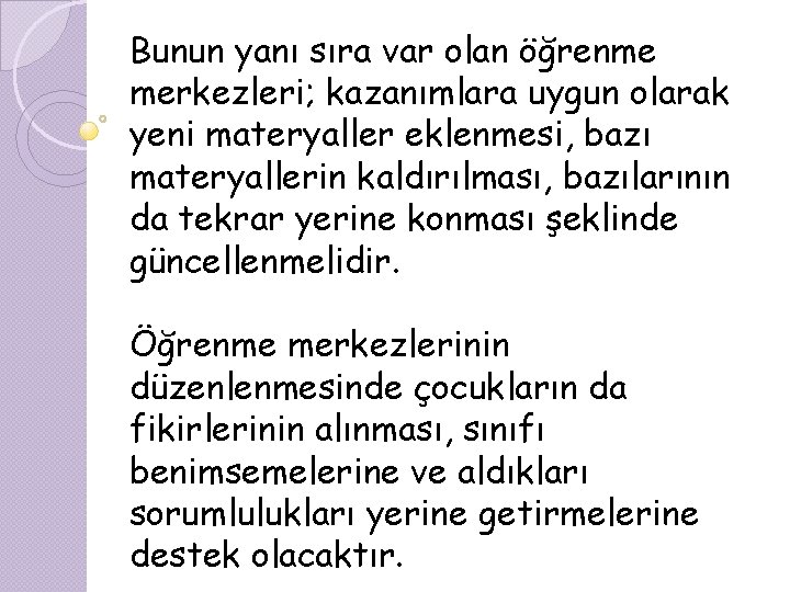 Bunun yanı sıra var olan öğrenme merkezleri; kazanımlara uygun olarak yeni materyaller eklenmesi, bazı