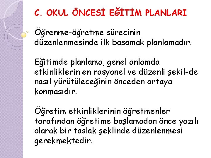 C. OKUL ÖNCESİ EĞİTİM PLANLARI Öğrenme-öğretme sürecinin düzenlenmesinde ilk basamak planlamadır. Eğitimde planlama, genel
